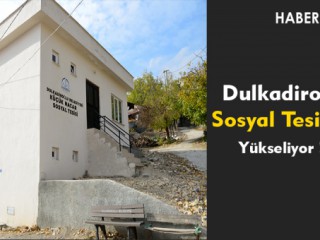 DULKADİROĞLU’NDA SOSYAL TESİSLER YÜKSELİYOR