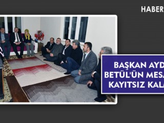 BAŞKAN AYDIN, BETÜL'ÜN MESAJINA KAYITSIZ KALMADI