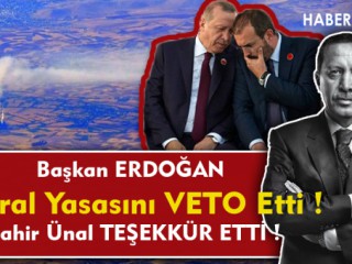 Başkan Erdoğan Veto Etti , Ünal Teşekkür Etti !