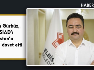 Başkan Gürbüz, MÜSİAD’ı Elbistan’a yatırıma davet etti