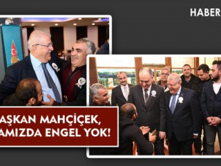 Başkan Mahçiçek, Aramızda Engel Yok!