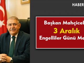 Başkan Mahçiçek, Engelli Bireylerin Haklarına Sahip Çıkmalıyız