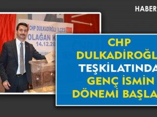 CHP Dulkadiroğlu Teşkilatına Genç İsim Başkan Oldu !