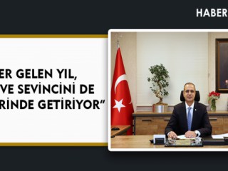“HER GELEN YIL, ÜMİT VE SEVİNCİNİ DE BERABERİNDE GETİRİYOR”