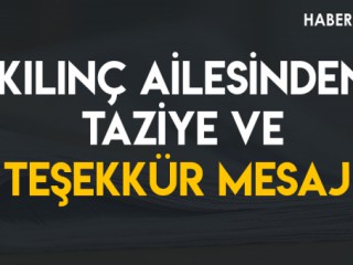 Kılınç Ailesinden Taziye ve Teşekkür Mesajı