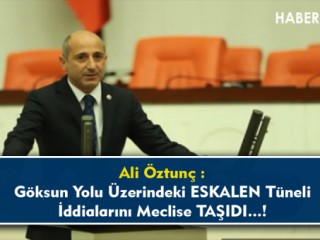 Öztunç : Eskalen Tüneli iddialarını Meclis'e taşıdı !