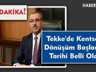 Son Dakika... Tekke'de Kentsel Dönüşüm Başlama Tarihi Belli Oldu