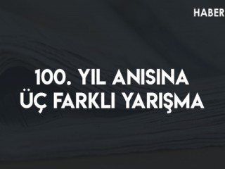 100. Yıl Anısına Üç Farklı Yarışma