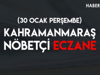 Kahramanmaraş Nöbetçi Eczaneler (30 Ocak Perşembe)