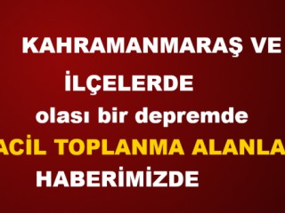Kahramanmaraş'ta deprem anında acil toplanma alanları NEREDE !