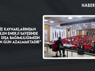 ÜLKEMİZ KAYNAKLARINDAN ELDE EDİLEN ENERJİ SAYESİNDE, ENERJİDE DIŞA BAĞIMLILIĞIMIZIN HER GEÇEN GÜN AZALMAKTADIR”