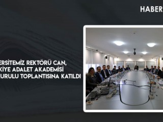 Üniversitemiz Rektörü Can, Türkiye Adalet Akademisi Danışma Kurulu Toplantısına Katıldı
