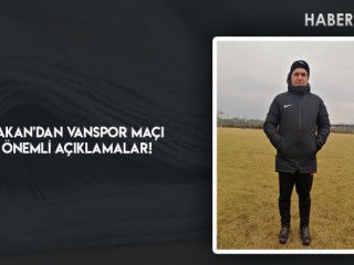 BÜLENT AKAN'DAN VANSPOR MAÇI ÖNCESİ ÖNEMLİ AÇIKLAMALAR!