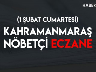 Kahramanmaraş Nöbetçi Eczaneler (1 Şubat Cumartesi)