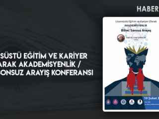 LİSANSÜSTÜ EĞİTİM VE KARİYER OLARAK AKADEMİSYENLİK / BİLİM: SONSUZ ARAYIŞ KONFERANSI