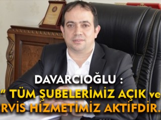 Ahmet Davarcıoğlu: Şubelerimiz Açık Olacak
