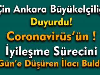 Çin Corona'yı İyileşme Sürecini 4 güne İndiren İlacı Buldu !