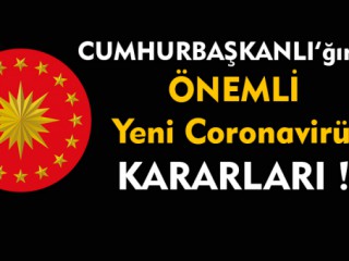 Cumhurbaşkanlığı'ndan Yeni Coronavirüs Kararları !