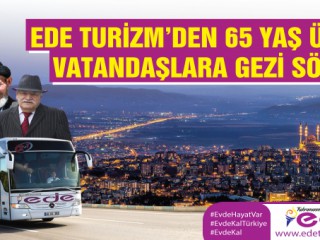Ede Turizm’den 65 Yaş Üstü Vatandaşlara Gezi Sözü