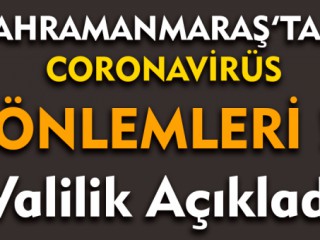 Kahramanmaraş Valiliği Açıkladı: İşte Alınan Kararlar