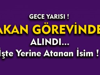 O Bakan Görevinden Alındı Yerine Gelen İsim Belli Oldu !