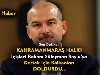 Bakan Soylu'ya Kahramanmaraş'ta Balkonlardan Destek !
