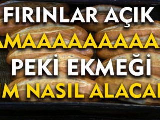 Fırınlar Açık ! Peki Ekmekleri Kim Alacak !