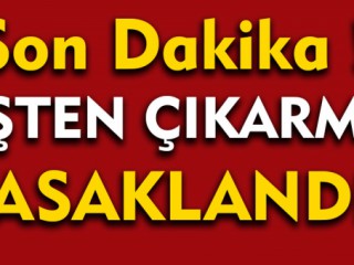 İşten Çıkarmalar Erteleniyor !