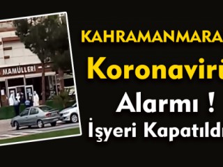 Kahramanmaraş'ta Koronavirüs Alarmı !