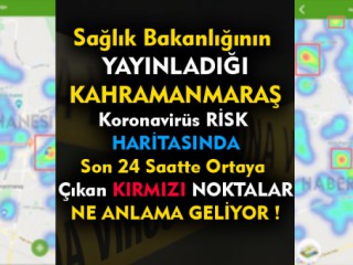 Koronavirüs Yoğunluk Haritası Kırmızı Noktalar Belirdi