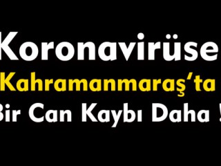 Koronavirüse Kahramanmaraş'ta Bir Can Kaybı Daha