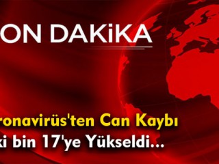Koronavirüs'ten Can Kaybı İki bin 17'ye Yükseldi