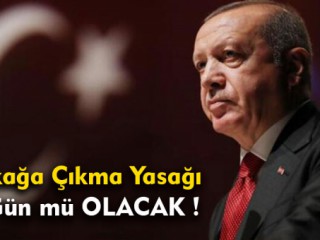 Sokağa Çıkma Yasağı 4 Gün Mü Olacak !