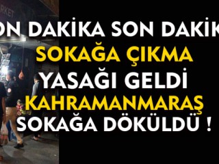 Sokağa Çıkma Yasağı Çıkınca Kahramanmaraş'lılar Sokağa Döküldü !