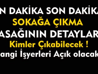 Son dakika ! Sokağa Çıkma Yasağının Detayları Belli Oldu !