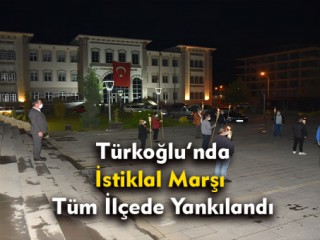 Türkoğlu'nda İstiklal Marşı Tüm İlçede Yankılandı