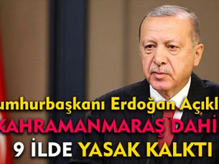 Cumhurbaşkanı Erdoğan Açıkladı Kahramanmaraş'ta Yasak Kalktı