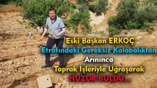Fatih Mehmet Erkoç Huzuru Toprak İşlerinde Buldu