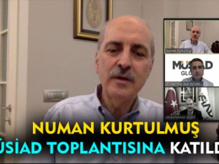 Numan Kurtulmuş Müsiad Toplantısına Katıldı