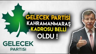 Gelecek Partisi Kahramanmaraş İl Kadrosu Belli Oldu