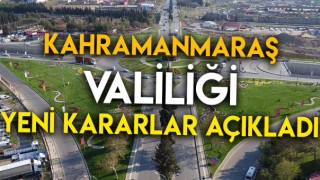 Kahramanmaraş Valiliği Yeni Kararlar Açıkladı