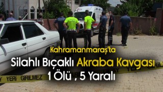 Kahramanmaraş'ta Silahlı Bıçaklı Kavga 1 Ölü 5 Yaralı
