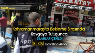 Kahramanmaraş'ta Silahlı Kavga