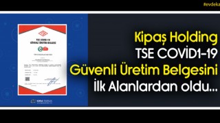 Kipaş Holding'e TSE'den Covid-19 Güvenli Üretim Belgesi