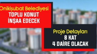 Onikişubat Belediyesi Toplu Konut Yapacak