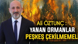 Öztunç Yanan Ormanlar Yeniden Orman Olmalı