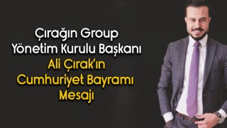 Çırağın Group Yönetim Kurulu Başkanı Ali Çırak 'ın Cumhuriyet Bayramı Mesajı