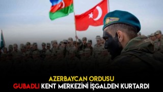 Gubadlı ve 17 Köy Daha İşgalden Kurtarıldı