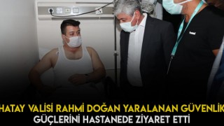 Hatay Valisi Doğan'dan Güvenlik Güçlerine Ziyaret