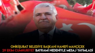 Kahramanmaraş Onikişubat Belediye Başkanı MAHÇİÇEK'ten Cumhuriyet Bayramı Kutlaması